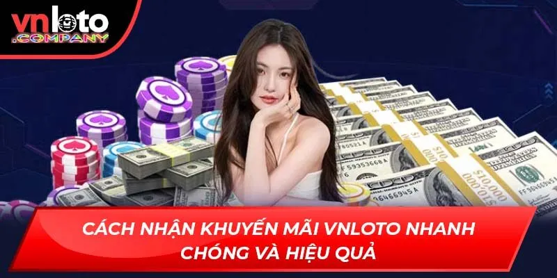 Cách nhận khuyến mãi Vnloto nhanh chóng và hiệu quả