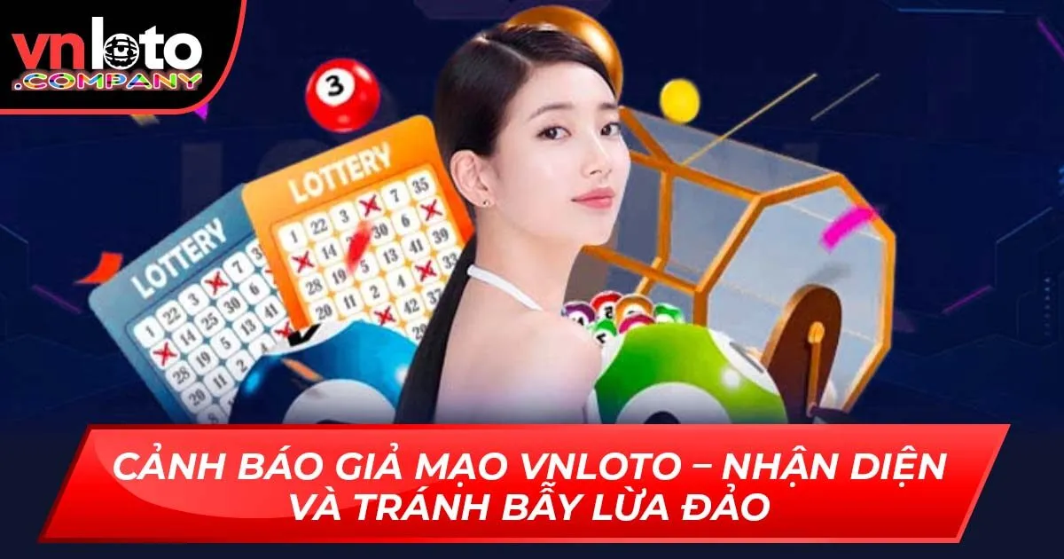 Cảnh Báo Giả Mạo VNLoto – Nhận Diện Và Tránh Bẫy Lừa Đảo