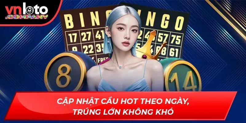 Cập nhật cầu hot theo ngày, trúng lớn không khó