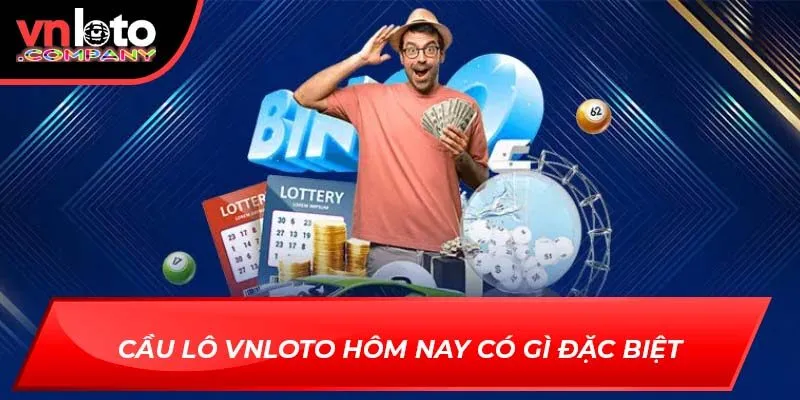 Cầu lô VNLoto hôm nay có gì đặc biệt