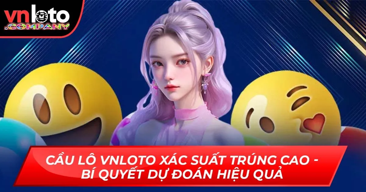 Cầu Lô Vnloto Xác Suất Trúng Cao - Bí Quyết Dự Đoán Hiệu Quả