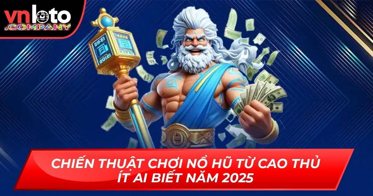 Chiến Thuật Chơi Nổ Hũ Từ Cao Thủ Ít Ai Biết Năm 2025