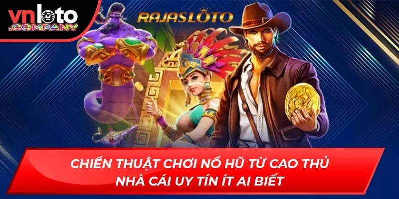 Chiến thuật chơi nổ hũ từ cao thủ nhà cái uy tín ít ai biết