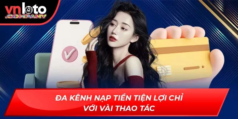 Đa kênh nạp tiền tiện lợi chỉ với vài thao tác