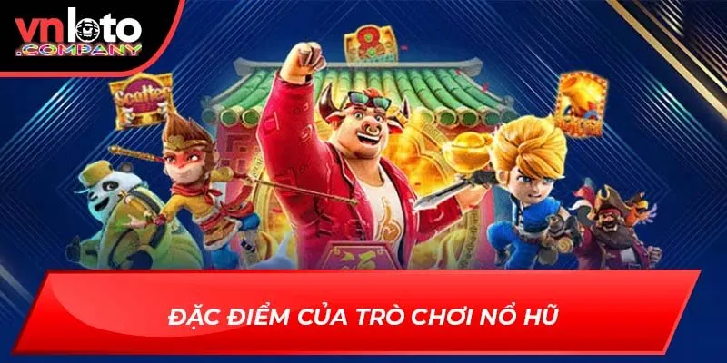 Đặc điểm của trò chơi nổ hũ