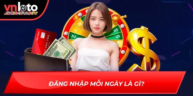 Đăng nhập mỗi ngày là gì?