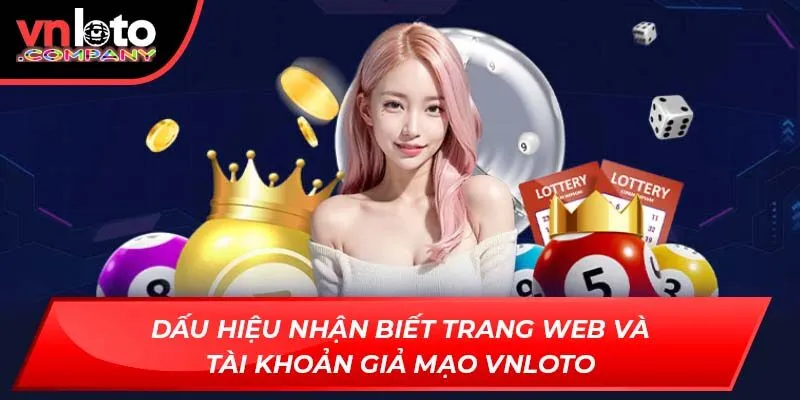 Dấu hiệu nhận biết trang web và tài khoản giả mạo VNLoto