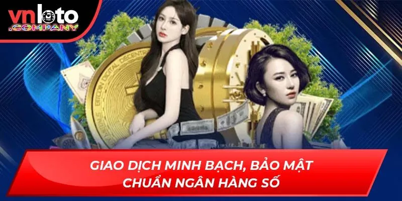 Giao dịch minh bạch, bảo mật chuẩn ngân hàng số