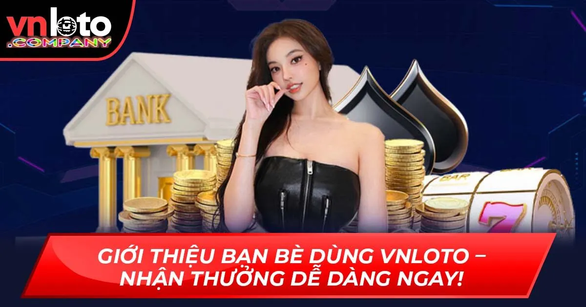 Giới Thiệu Bạn Bè Dùng VNLoto – Nhận Thưởng Dễ Dàng Ngay!