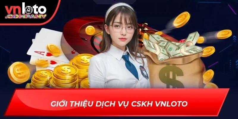 Giới thiệu dịch vụ CSKH Vnloto