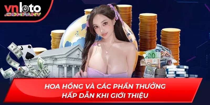 Hoa hồng và các phần thưởng hấp dẫn khi giới thiệu