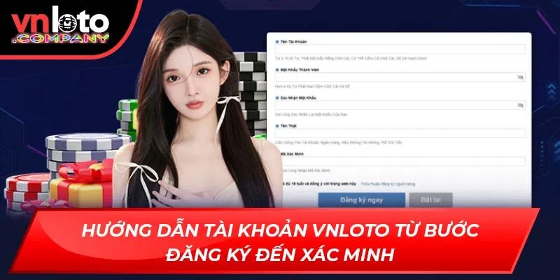 Hướng dẫn tài khoản Vnloto từ bước đăng ký đến xác minh