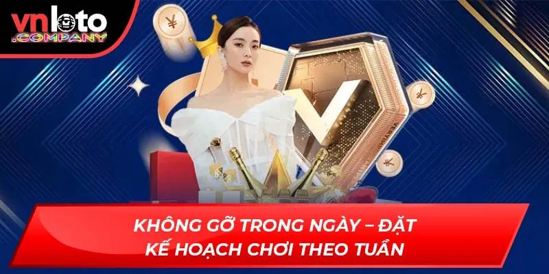 Không gỡ trong ngày – đặt kế hoạch chơi theo tuần