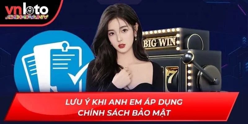 Lưu ý khi anh em áp dụng chính sách bảo mật