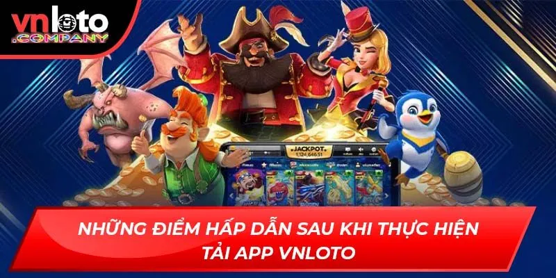 Những điểm hấp dẫn sau khi thực hiện tải app VNLOTO