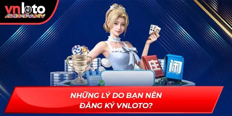 Những lý do bạn nên đăng ký Vnloto?
