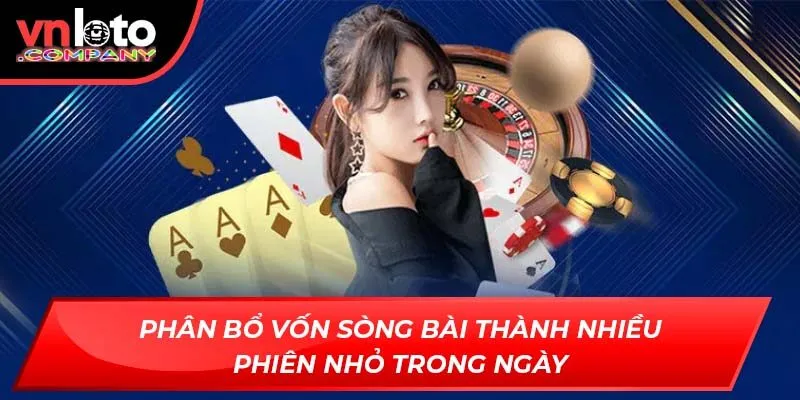 Phân bổ vốn sòng bài thành nhiều phiên nhỏ trong ngày