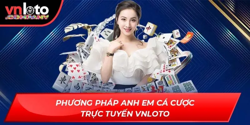 Phương pháp anh em cá cược trực tuyến Vnloto