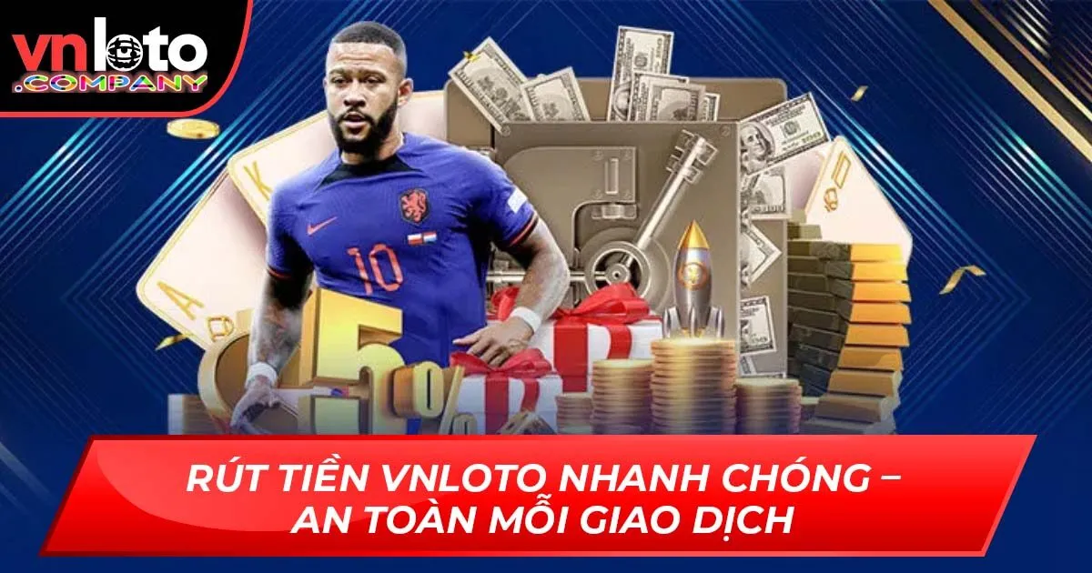 Rút Tiền VNLoto Nhanh Chóng – An Toàn Mỗi Giao Dịch