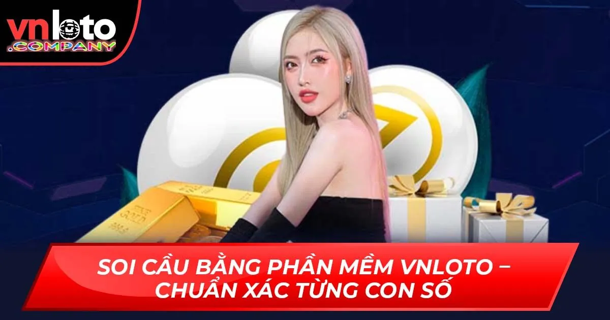 Soi Cầu Bằng Phần Mềm Vnloto – Chuẩn Xác Từng Con Số