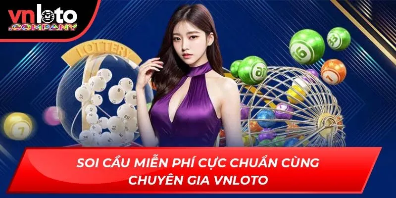 Soi cầu miễn phí cực chuẩn cùng chuyên gia VNLoto