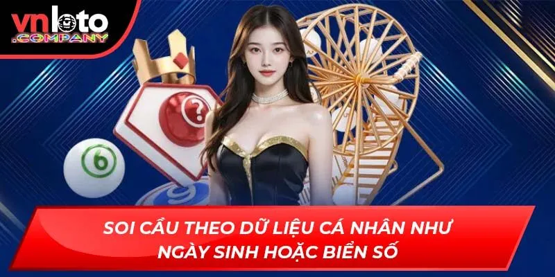 Soi cầu theo dữ liệu cá nhân như ngày sinh hoặc biển số
