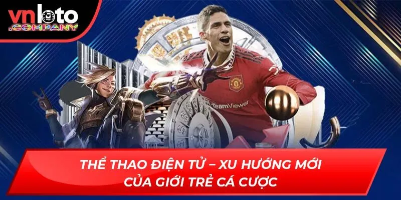 Thể thao điện tử – Xu hướng mới của giới trẻ cá cược