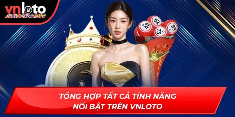 Tổng hợp tất cả tính năng nổi bật trên VNLoto