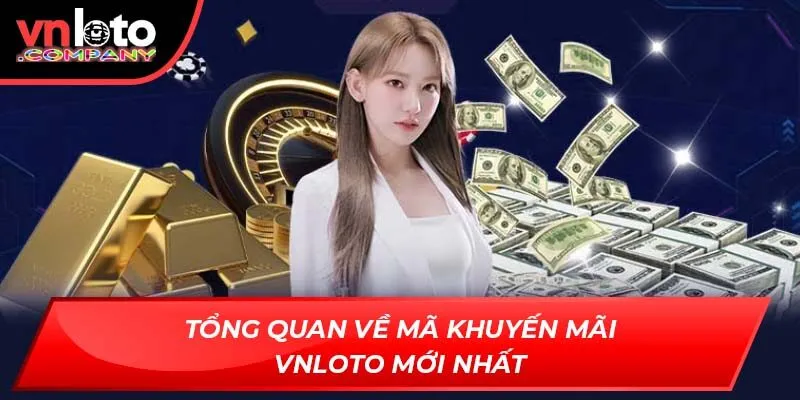 Tổng quan về mã khuyến mãi Vnloto mới nhất