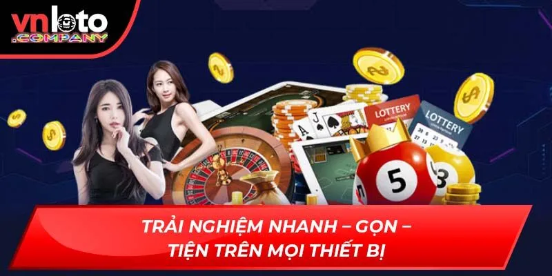 Trải nghiệm nhanh – gọn – tiện trên mọi thiết bị