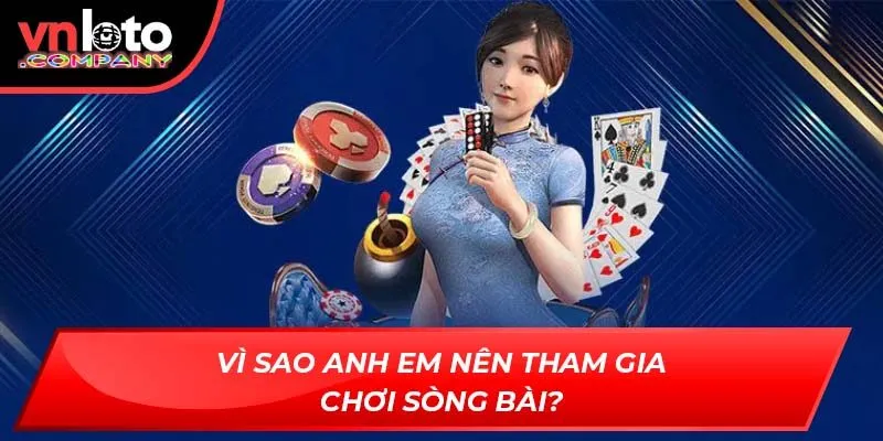 Vì sao anh em nên tham gia chơi sòng bài?
