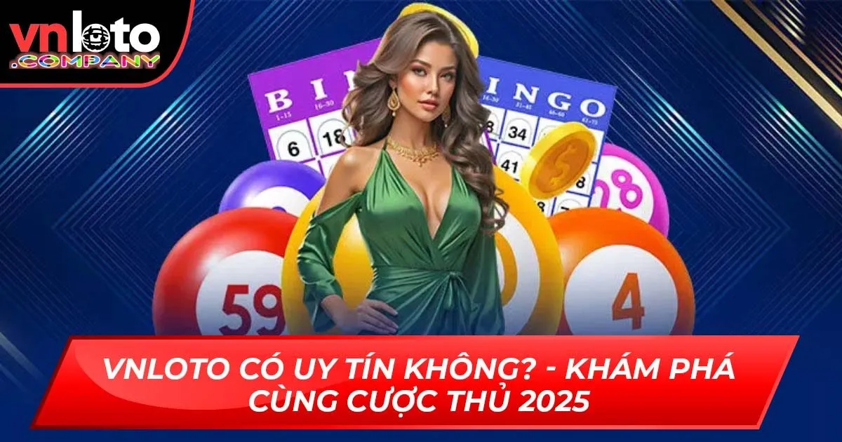 Vnloto Có Uy Tín Không? - Khám Phá Cùng Cược Thủ 2025